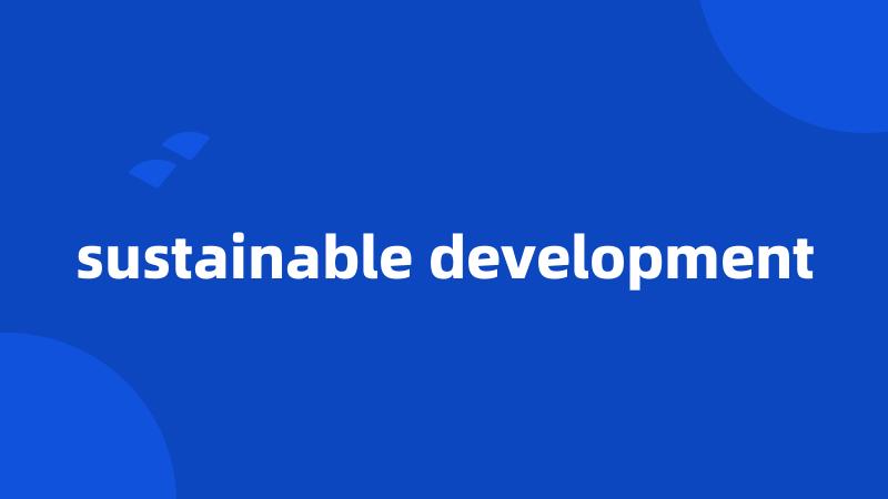 sustainable development