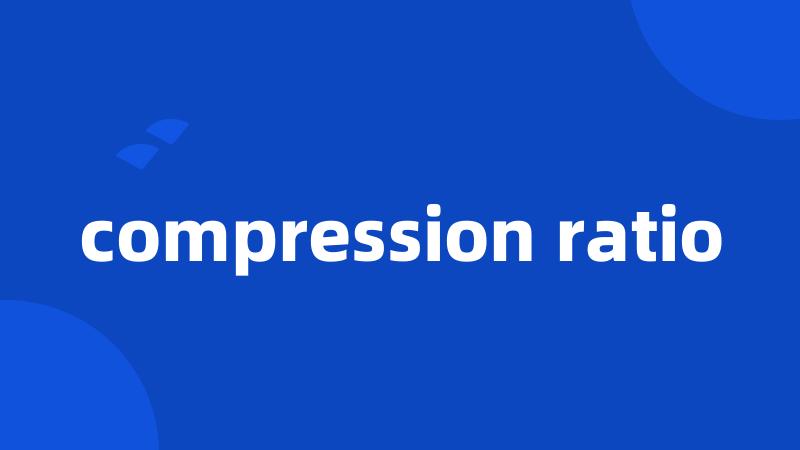 compression ratio