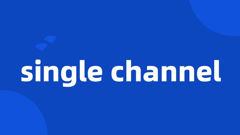 single channel