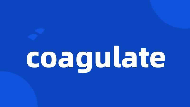 coagulate