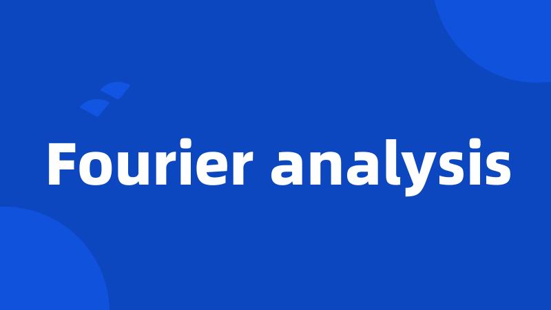 Fourier analysis