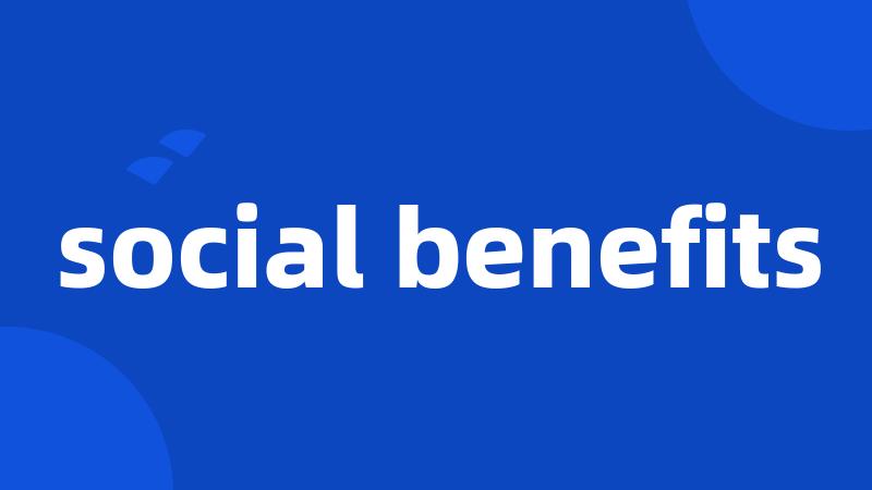 social benefits