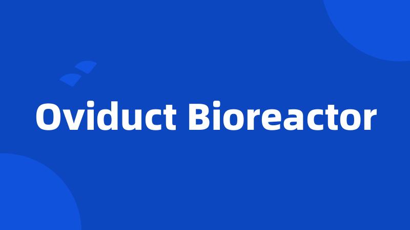 Oviduct Bioreactor