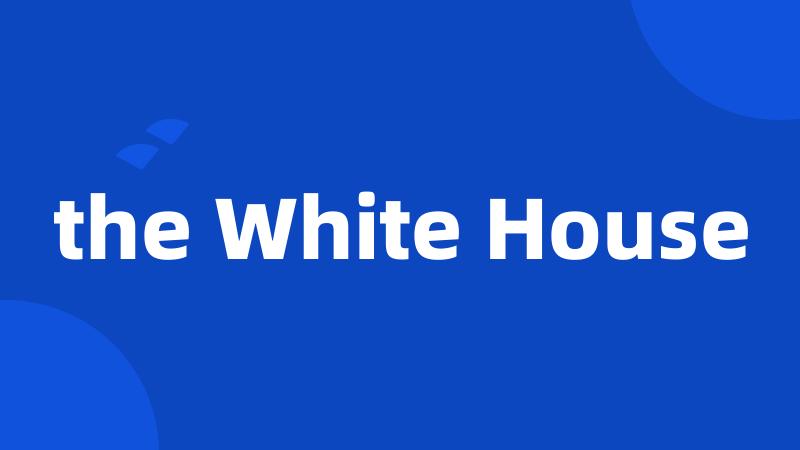 the White House