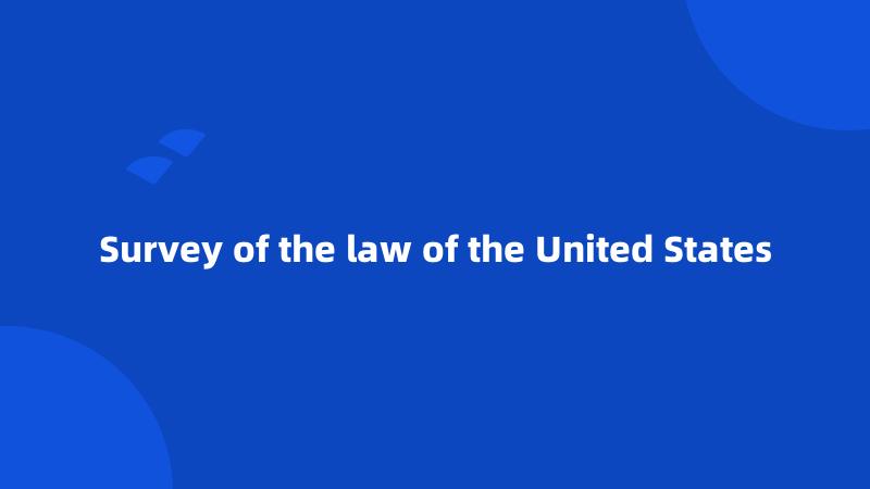 Survey of the law of the United States