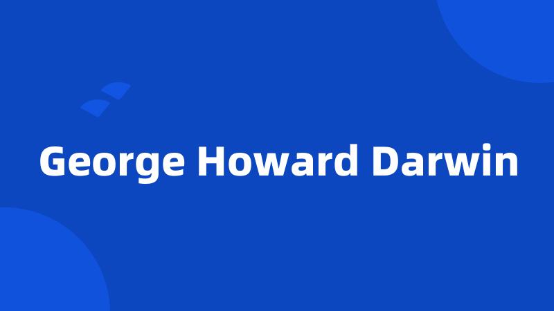 George Howard Darwin