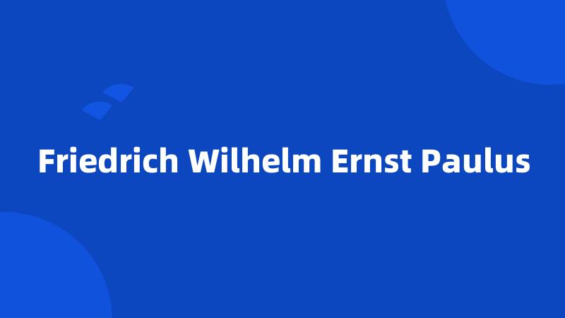 Friedrich Wilhelm Ernst Paulus