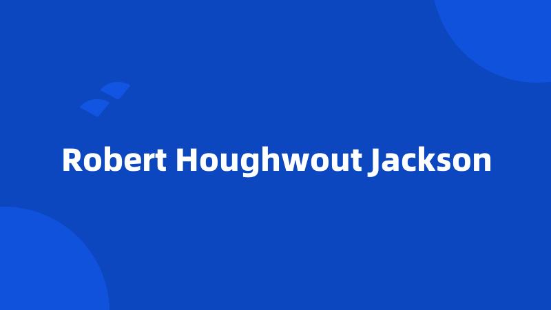 Robert Houghwout Jackson