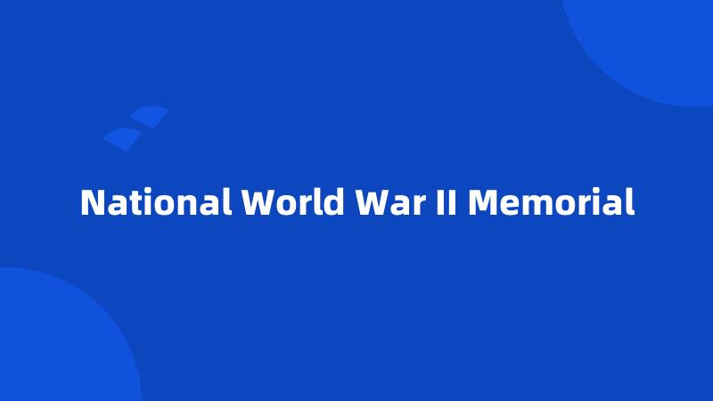 National World War II Memorial