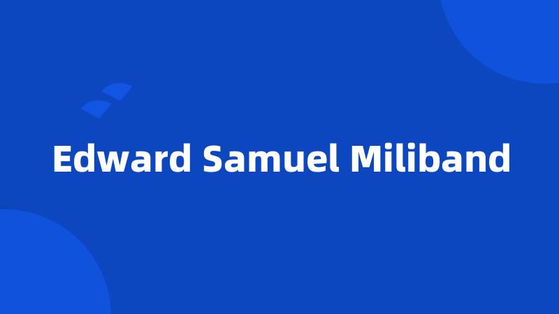 Edward Samuel Miliband