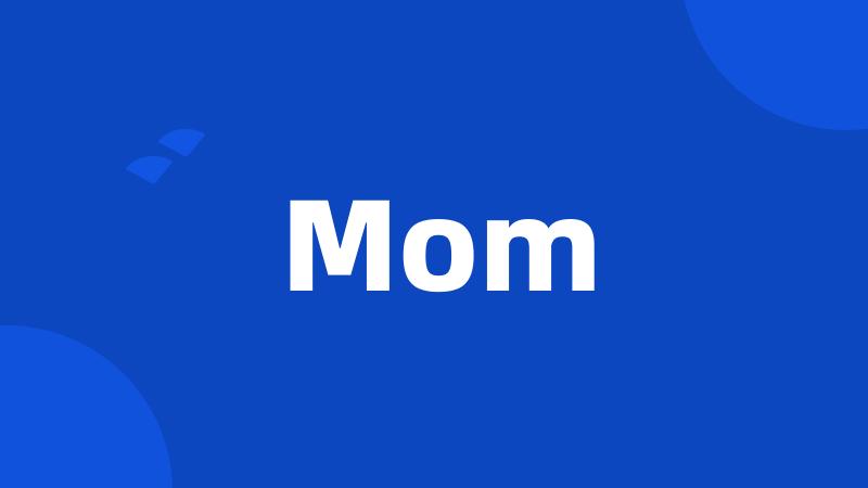 Mom