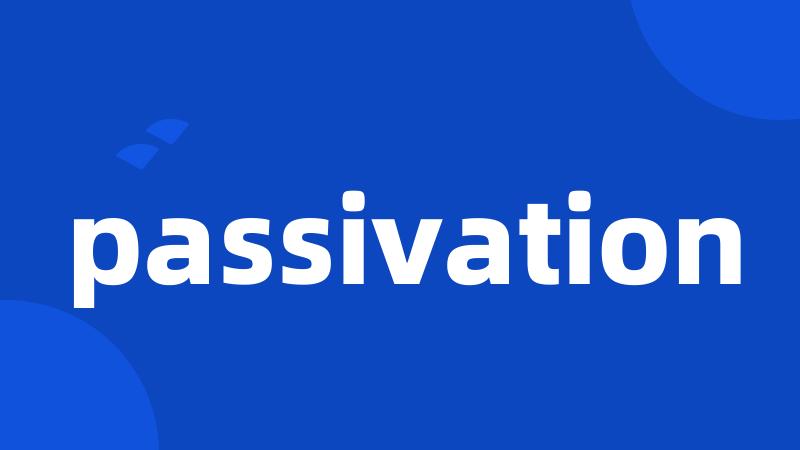 passivation