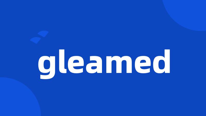 gleamed