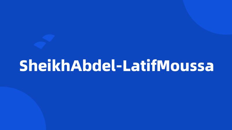 SheikhAbdel-LatifMoussa