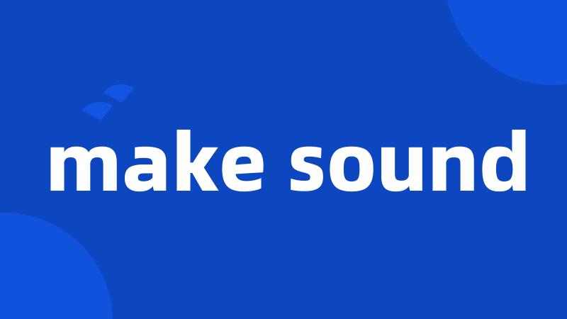 make sound