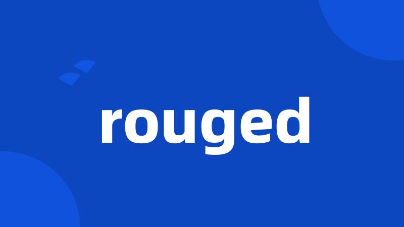 rouged