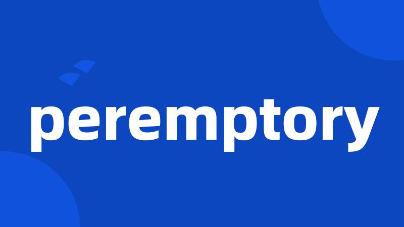 peremptory