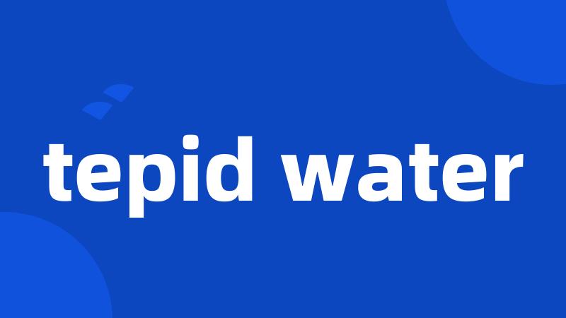 tepid water