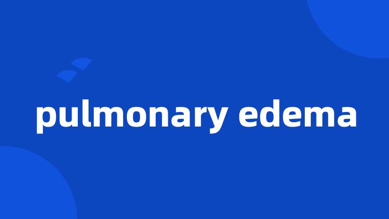 pulmonary edema