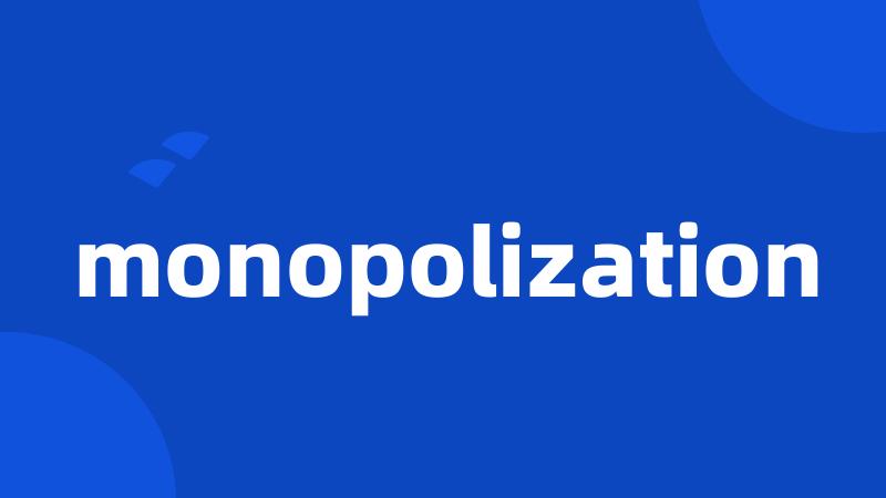 monopolization