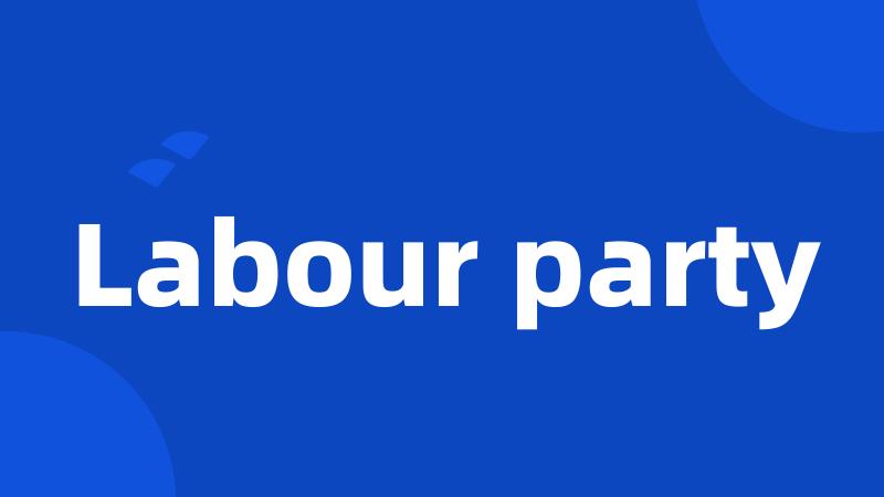 Labour party