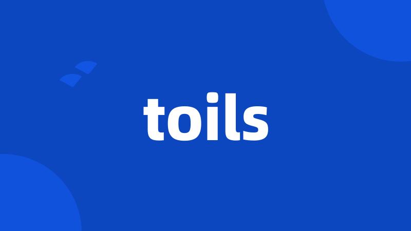 toils