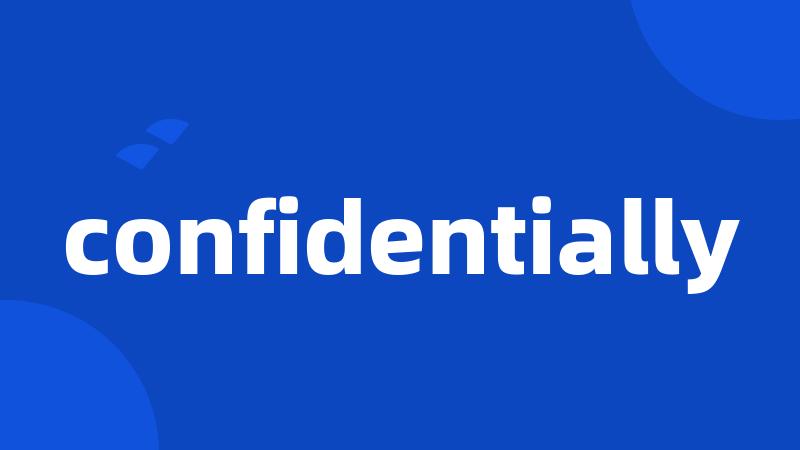 confidentially