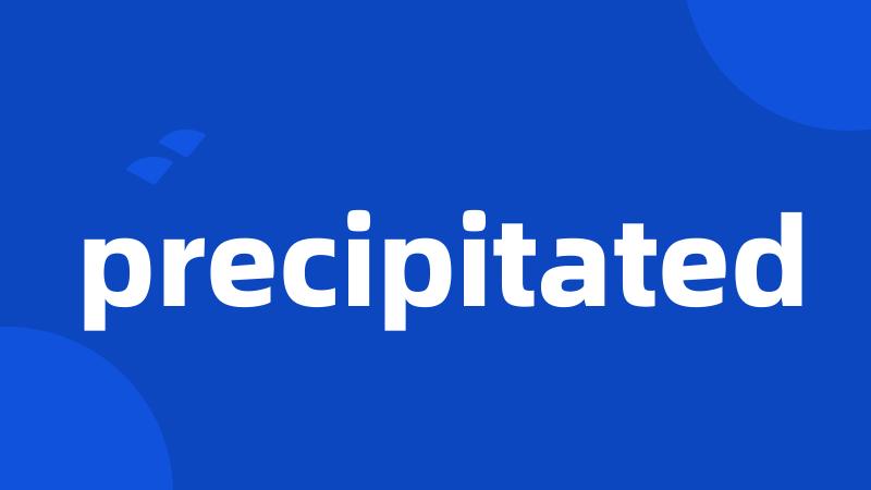 precipitated