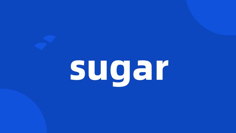 sugar