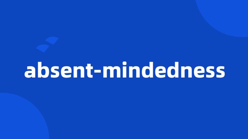 absent-mindedness