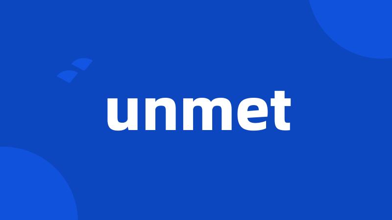 unmet