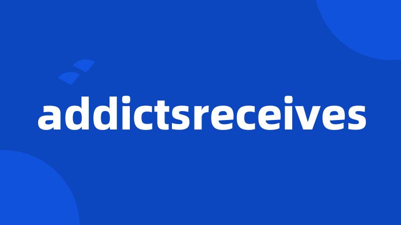 addictsreceives