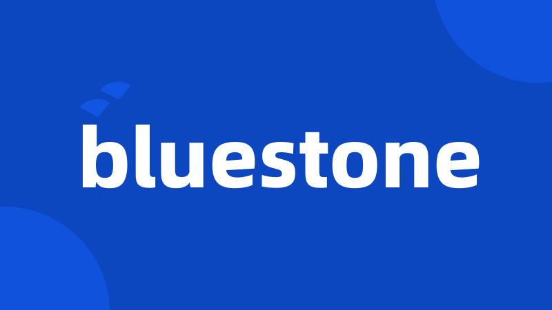 bluestone