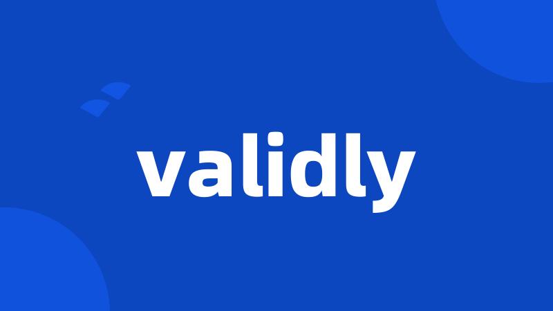 validly