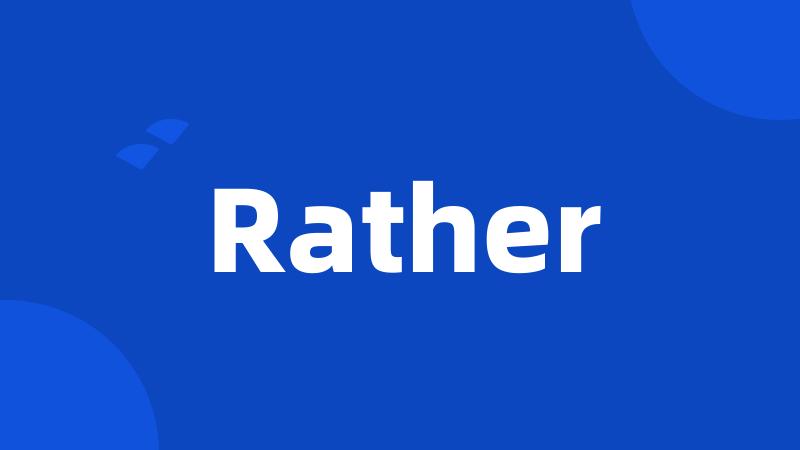 Rather