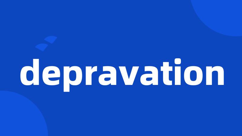 depravation