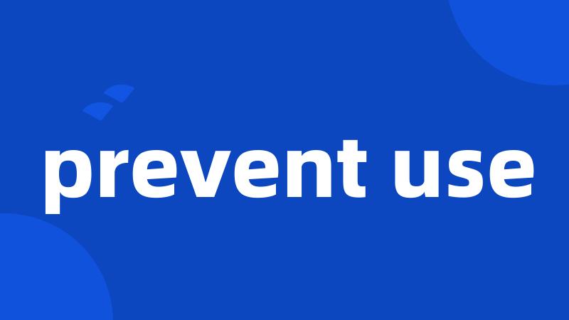 prevent use