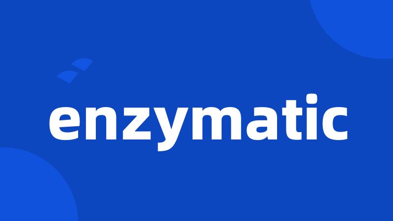 enzymatic