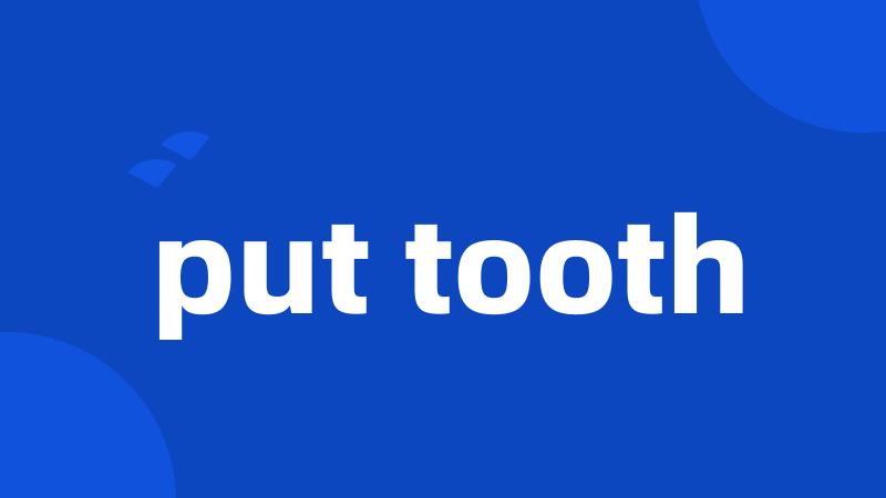 put tooth