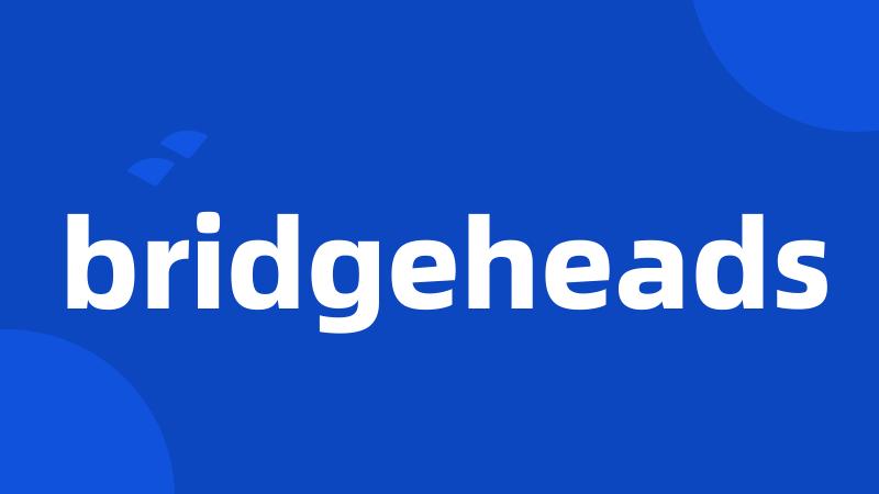 bridgeheads