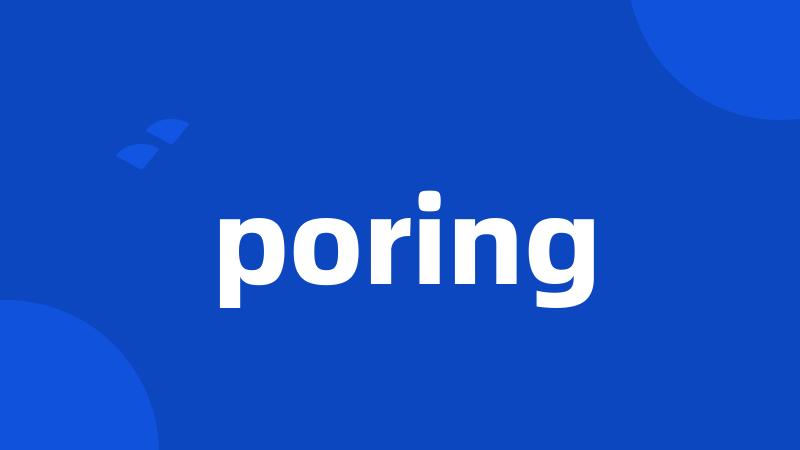 poring