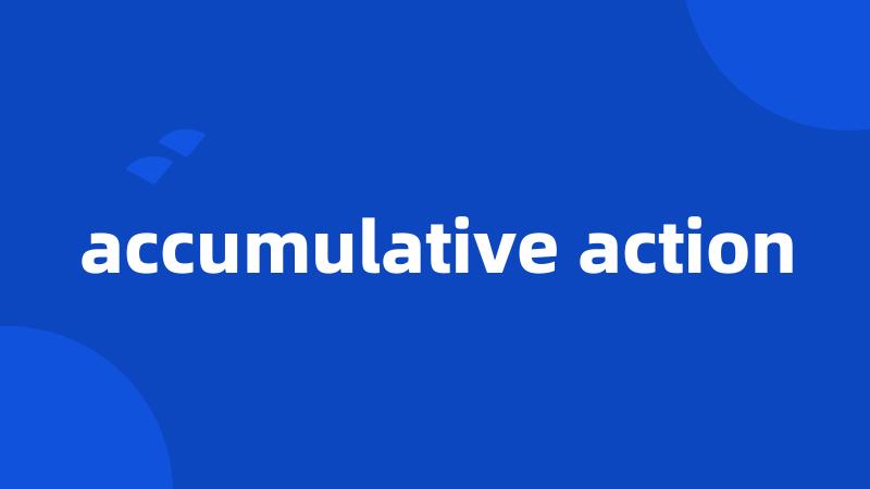 accumulative action