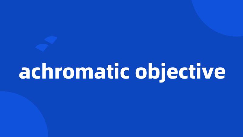 achromatic objective