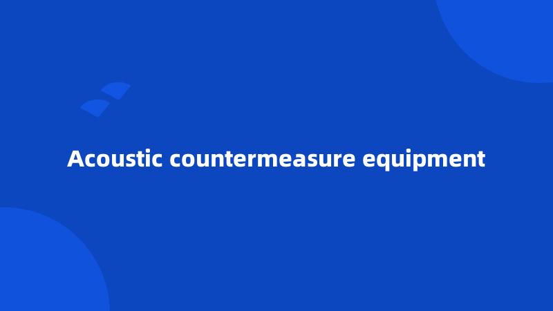 Acoustic countermeasure equipment