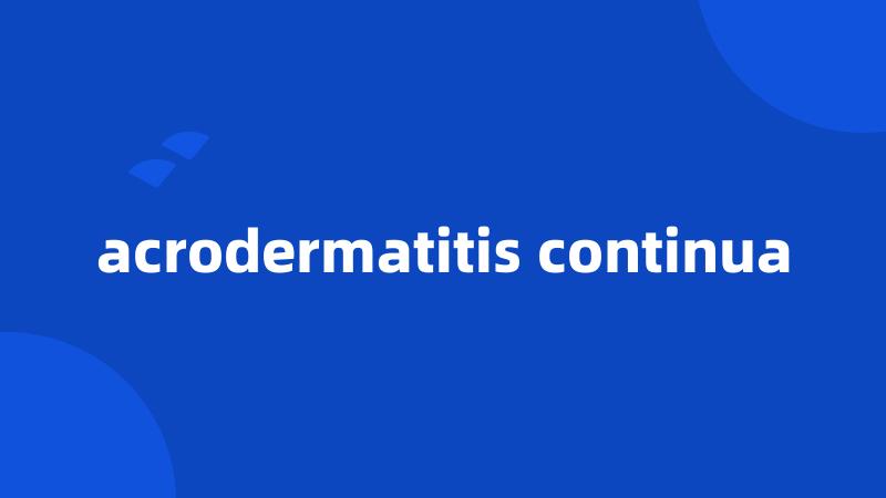 acrodermatitis continua