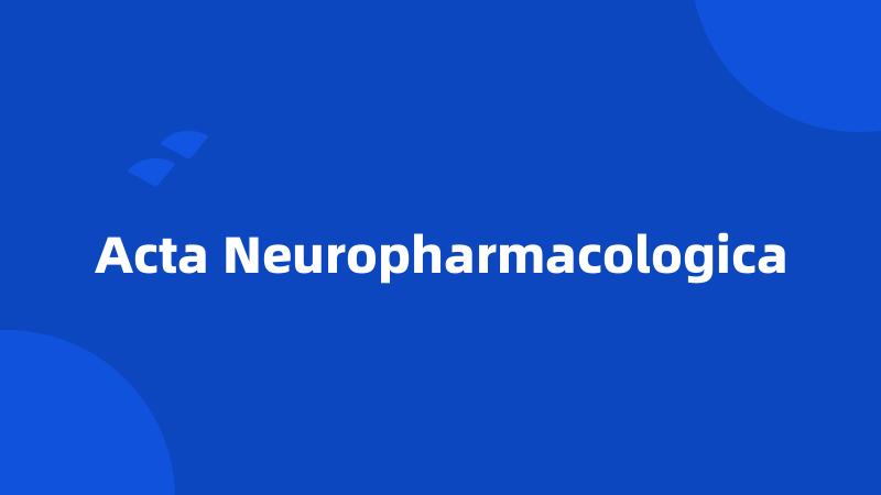 Acta Neuropharmacologica