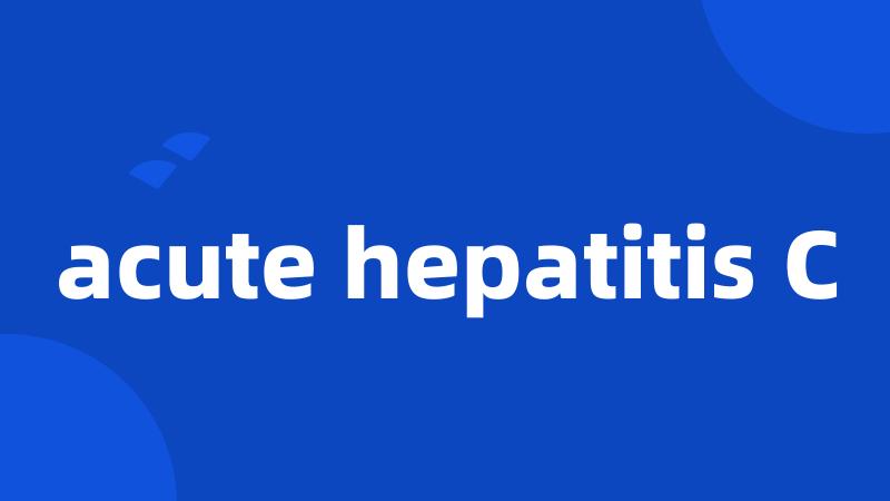 acute hepatitis C