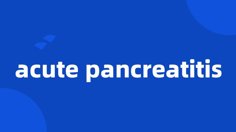 acute pancreatitis