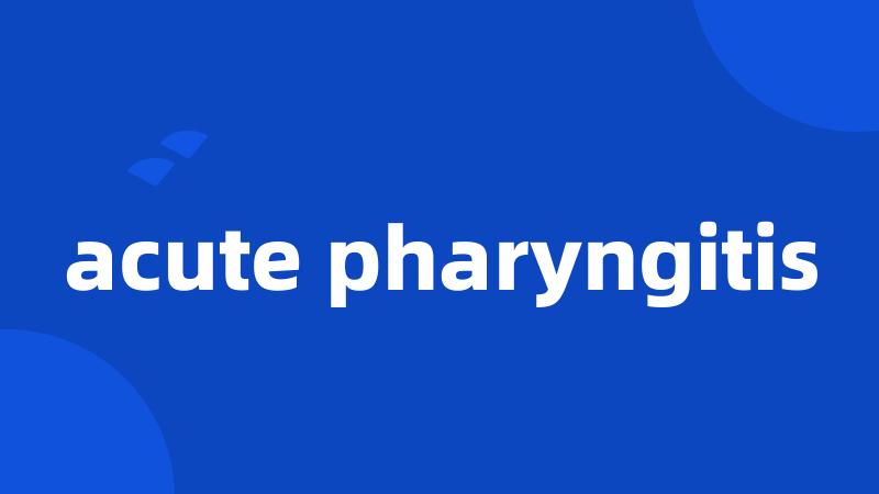 acute pharyngitis