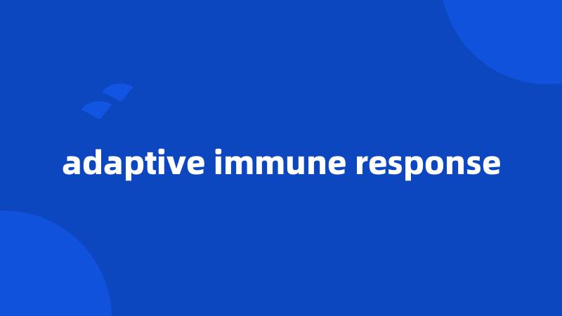 adaptive immune response